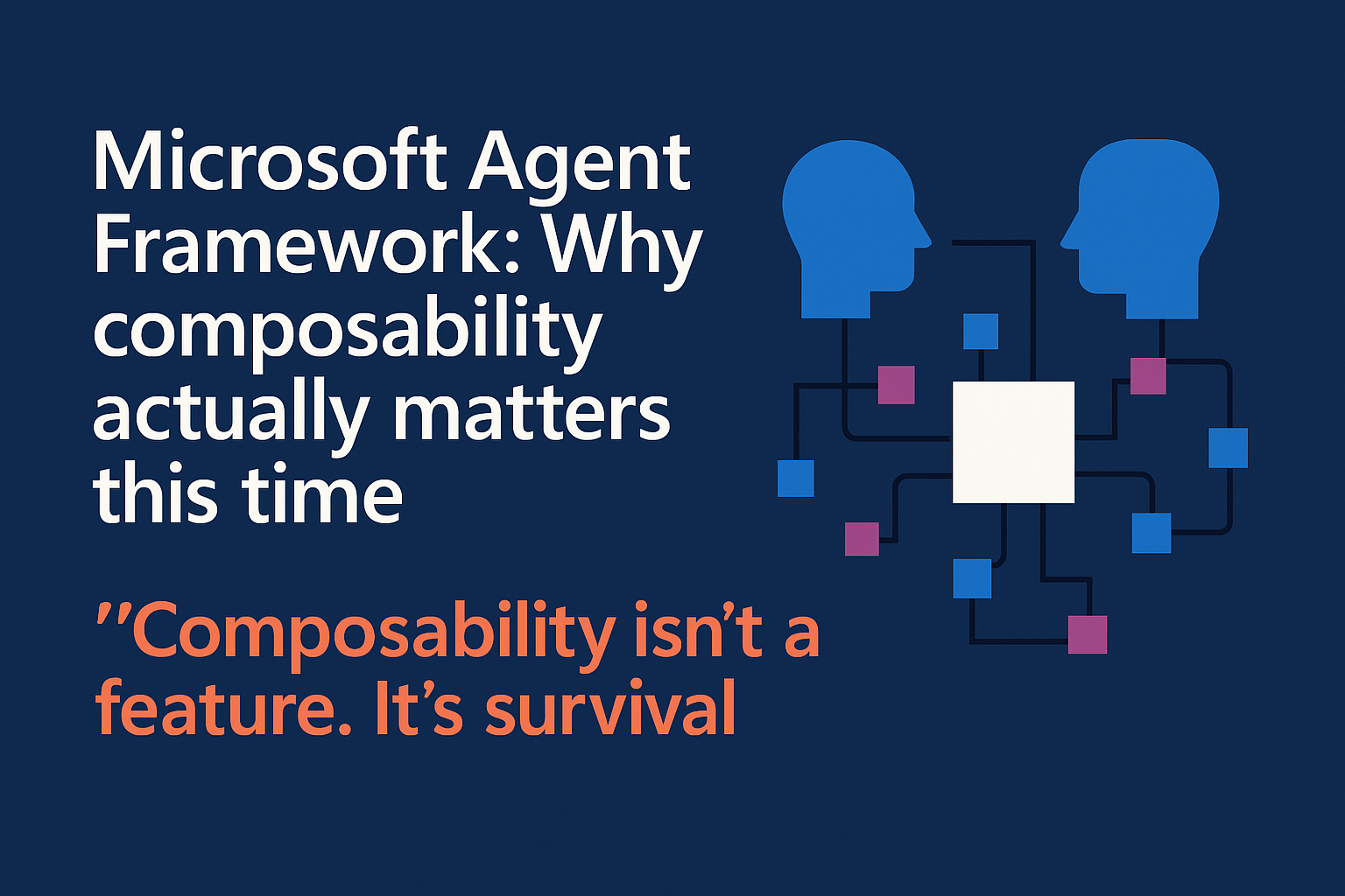 Microsoft Agent Framework: Why composability actually matters this time